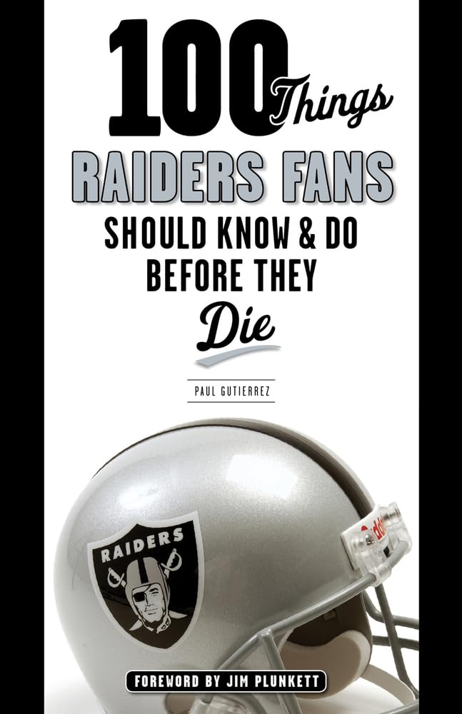 100 Things Raiders Fans Should Know & Do Before They Die (100 Things...Fans Should Know)