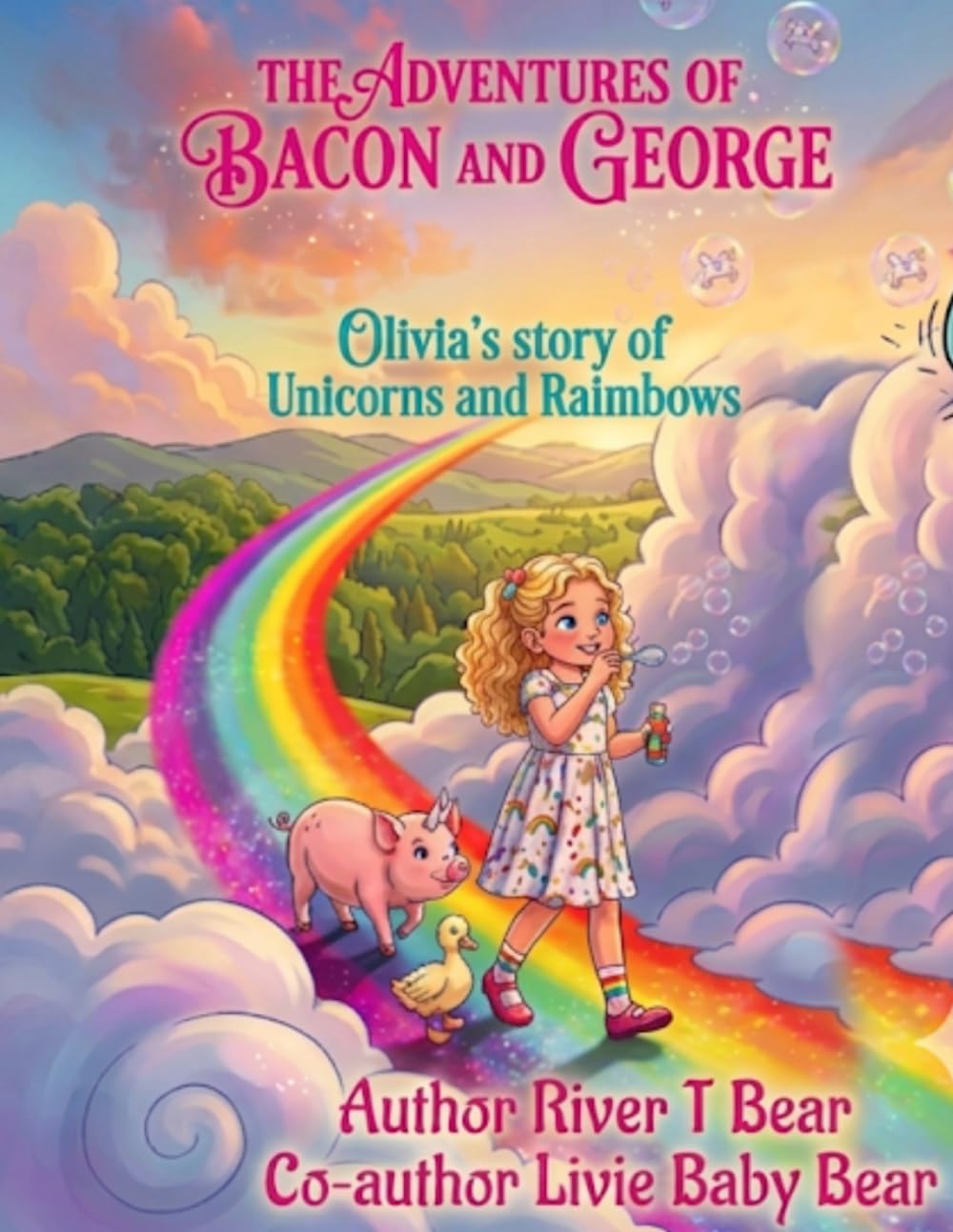 The Adventures Of Bacon & George: Oliva's Story Of Unicorns and Rainbows