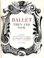 Ballet then and now,: A history of the ballet in Europe B0006AR84K Book Cover