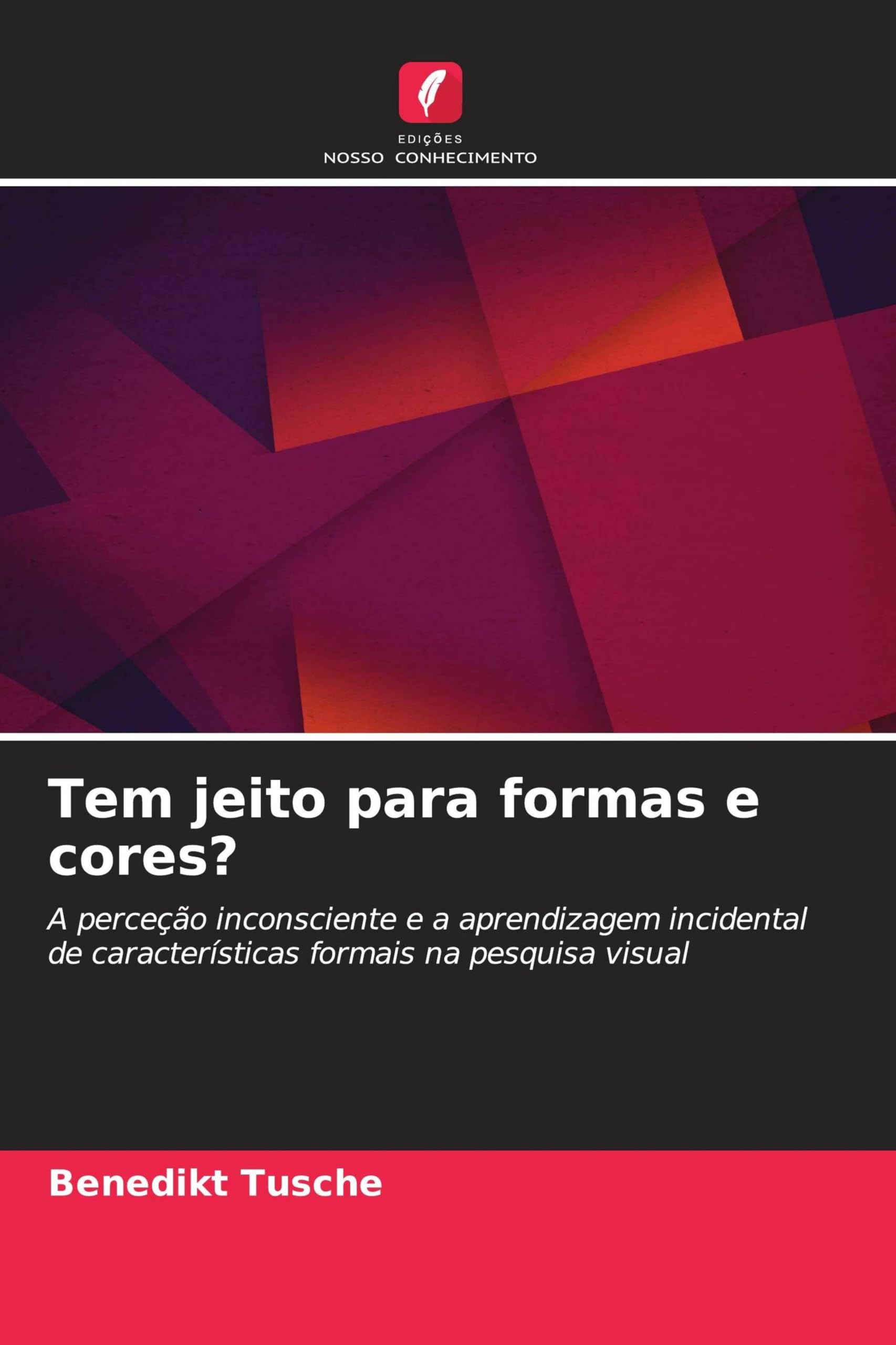 Tem jeito para formas e cores?: A perceção inconsciente e a aprendizagem incidental de características formais na pesquisa visual