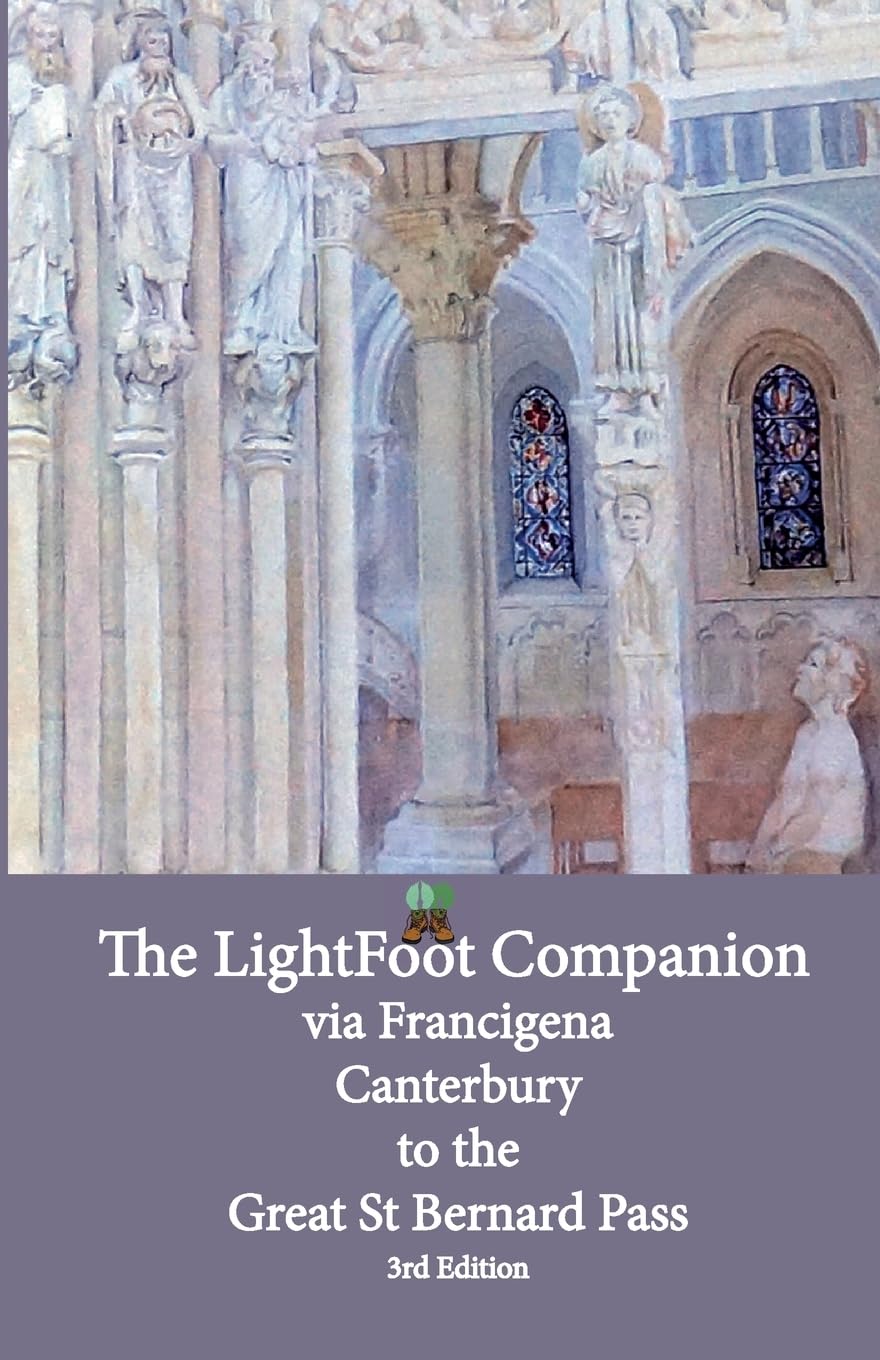 Lightfoot Companion to the via Francigena - Canterbury to the Great Saint Bernard Pass: Edition 3 (The LightFoot Guide to the via Francigena)