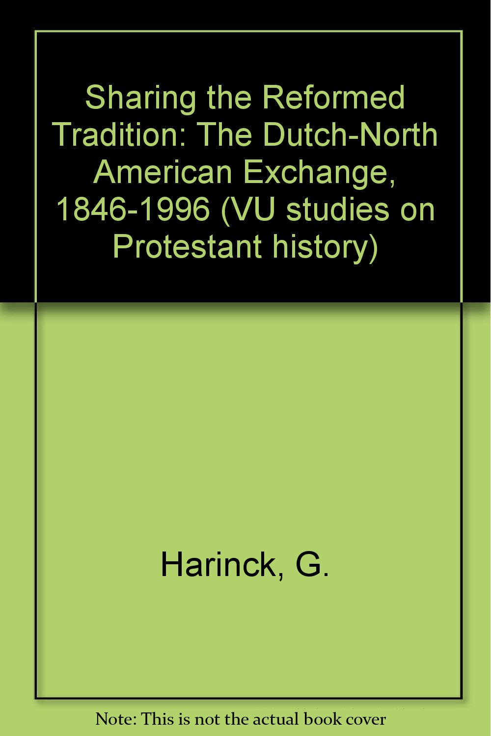 Sharing the Reformed Tradition: The Dutch 1846-1996: The Dutch-North American Exchange, 1846-1996