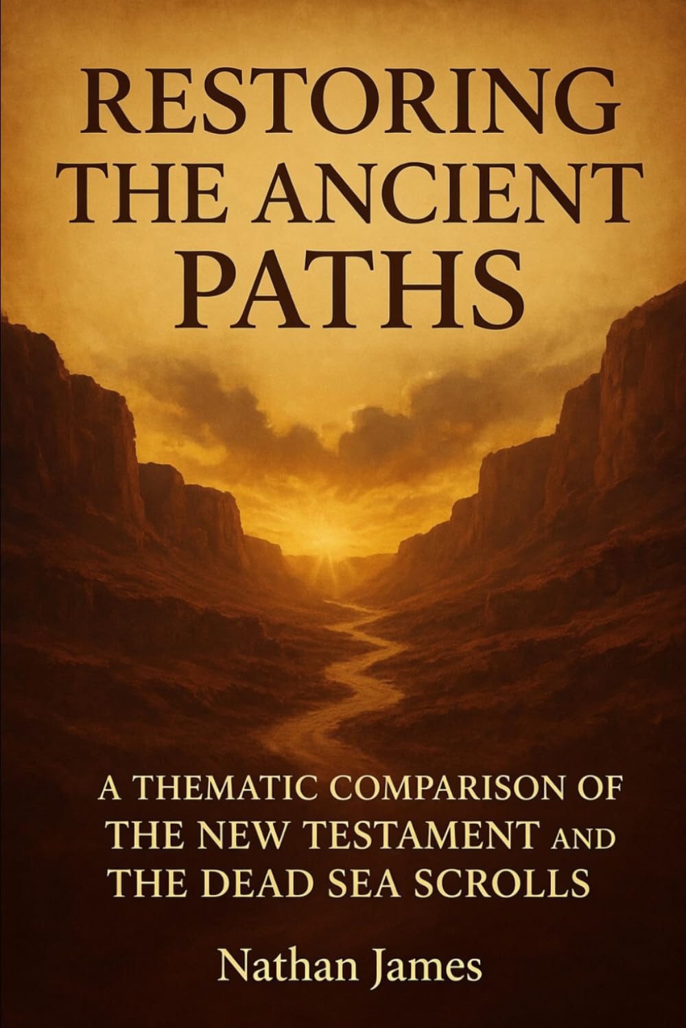 Restoring The Ancient Paths: A Theological Comparison of the New Testament and the Dead Sea Scrolls