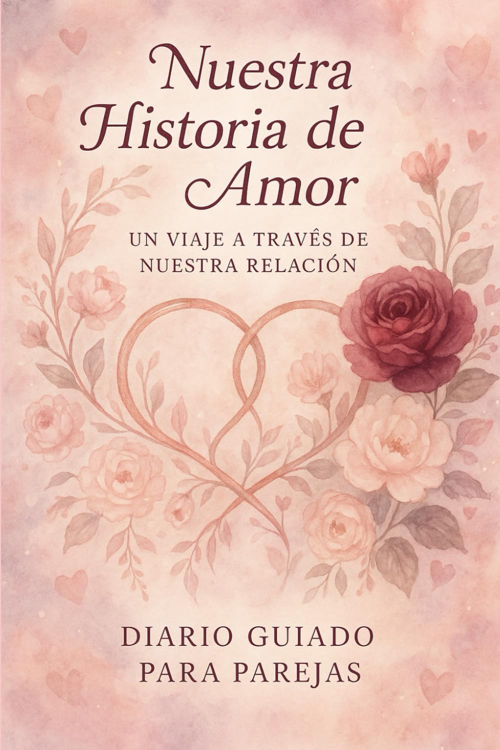 Nuestra Historia de Amor: Un Viaje a Través de Nuestra Relación - Diario Guiado para Parejas