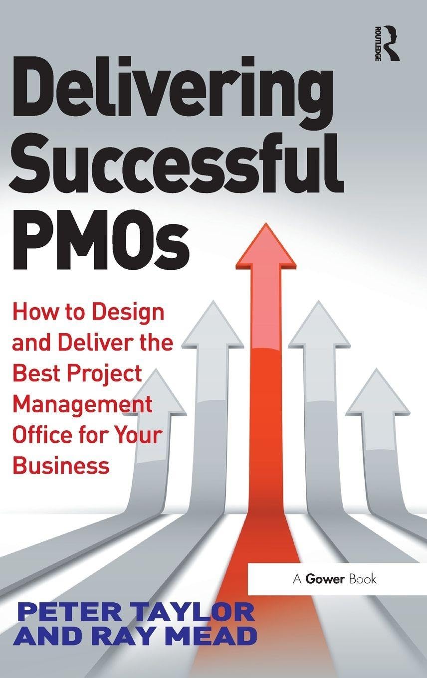 Delivering Successful PMOs: How to Design and Deliver the Best Project