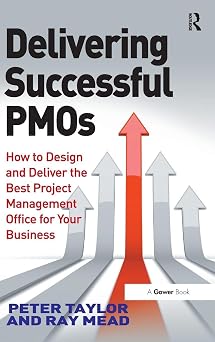 Delivering Successful PMOs How to Design and Deliver the Best Project Management Office for your Business