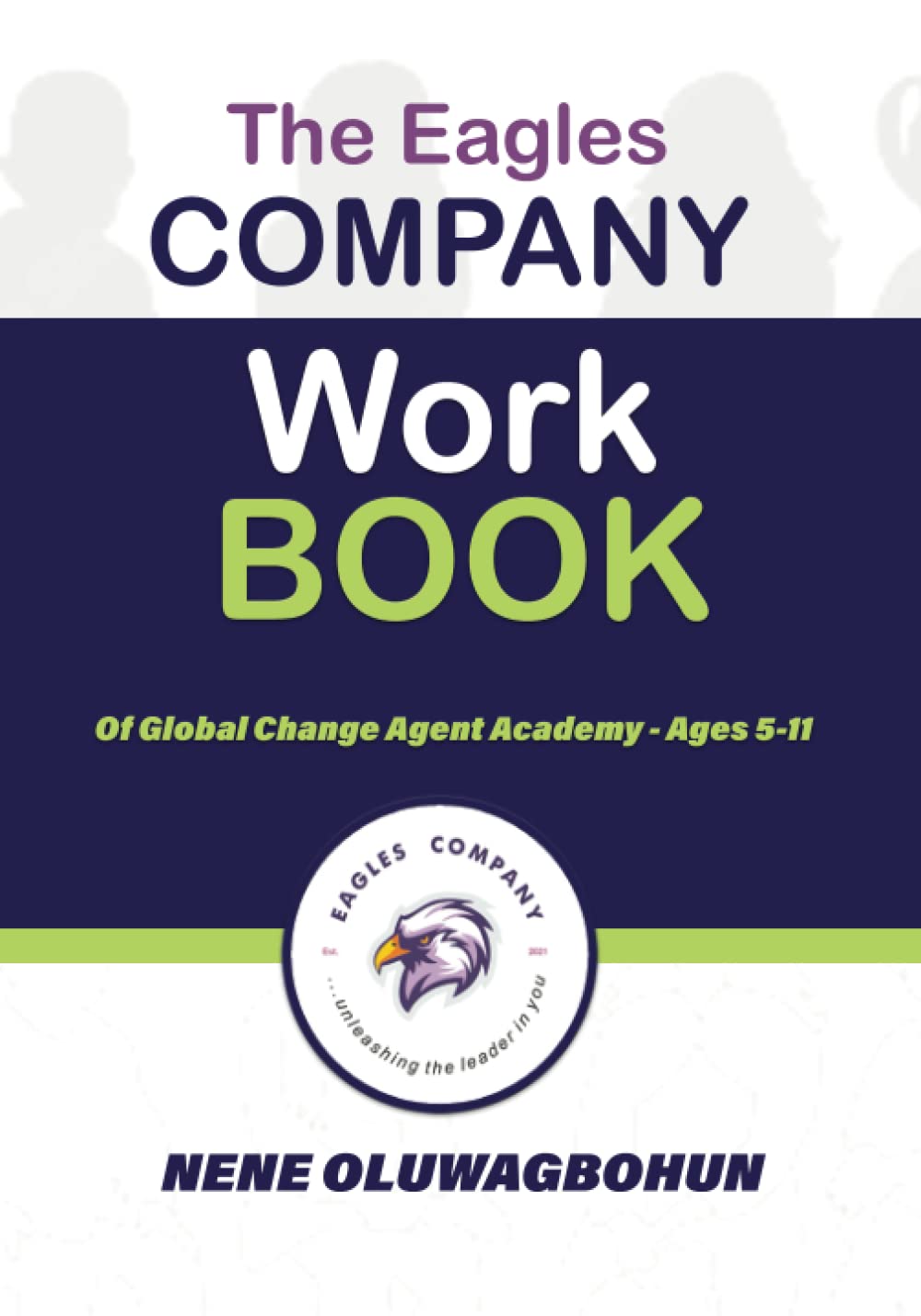 The Eagles Company Workbook: Of Global Change Agent Academy - Ages 5-11