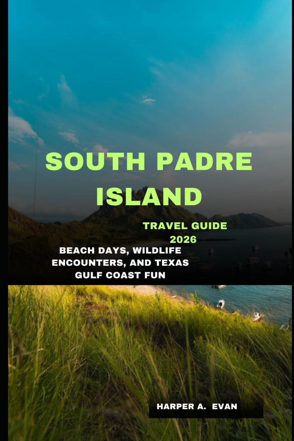 SOUTH PADRE ISLAND TRAVEL GUIDE 2026: BEACH DAYS, WILDLIFE ENCOUNTERS, AND TEXAS GULF COAST FUN