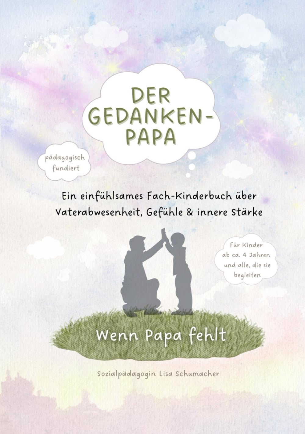 Der Gedankenpapa – Wenn Papa fehlt: Ein einfühlsames Kinderbuch über Vaterabwesenheit, Gefühle & innere Stärke