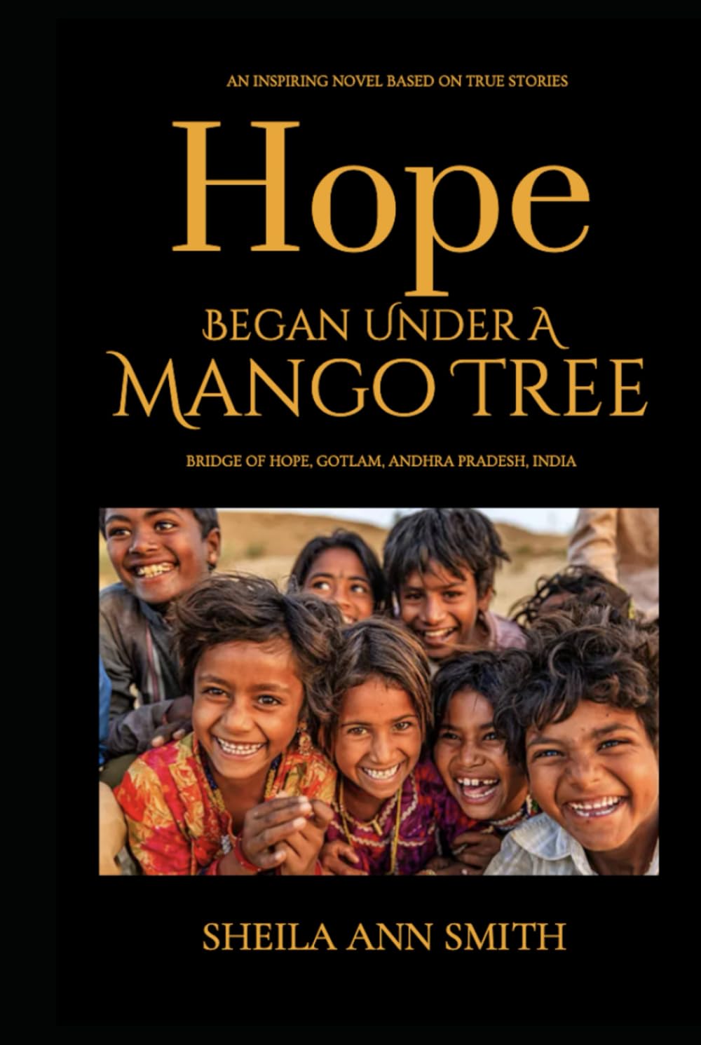 Hope Began Under A Mango Tree: An Inspiring Novel Based on True Stories, Bridge of Hope, Gotlam, Andhra Pradesh, India
