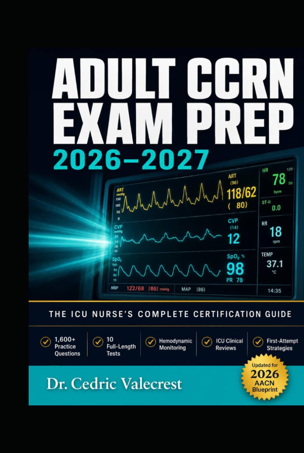 ADULT CCRN EXAM PREP 2026–2027: THE ICU NURSE'S COMPLETE CERTIFICATION GUIDE: Critical Care Registered Nurse Study Guide with 1,600+ Practice ... Reviews, and Proven Strategies to Pass on