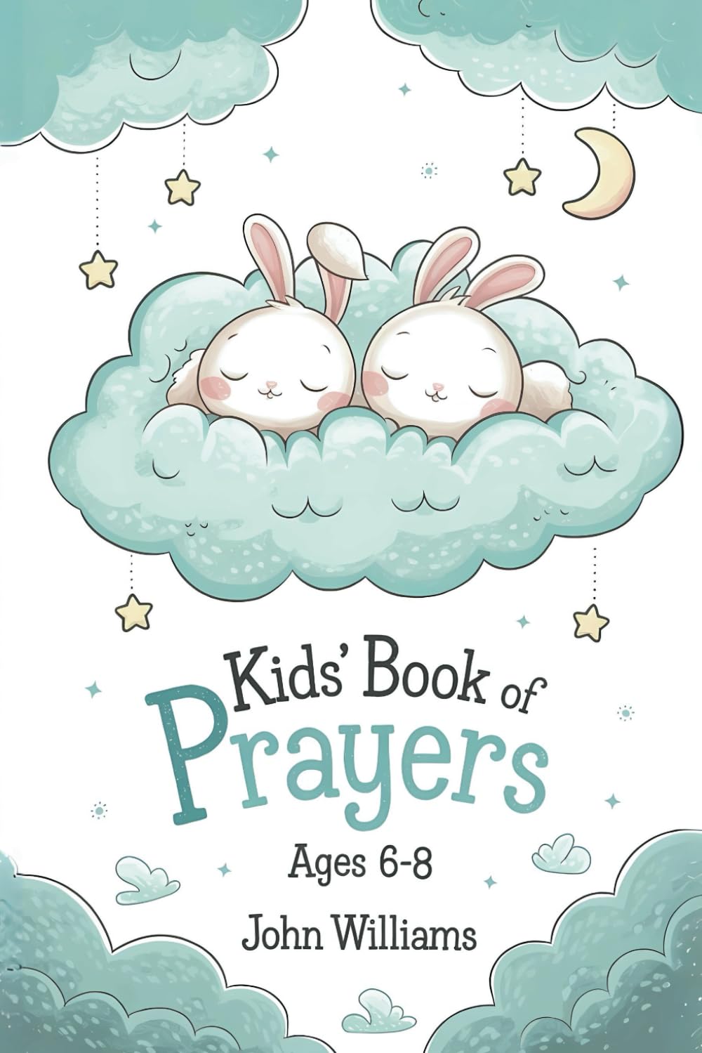 Kids' Book Of Prayers Ages 6-8: Daily Habits of Prayer With Bible Verse Reflection For Every Prayer