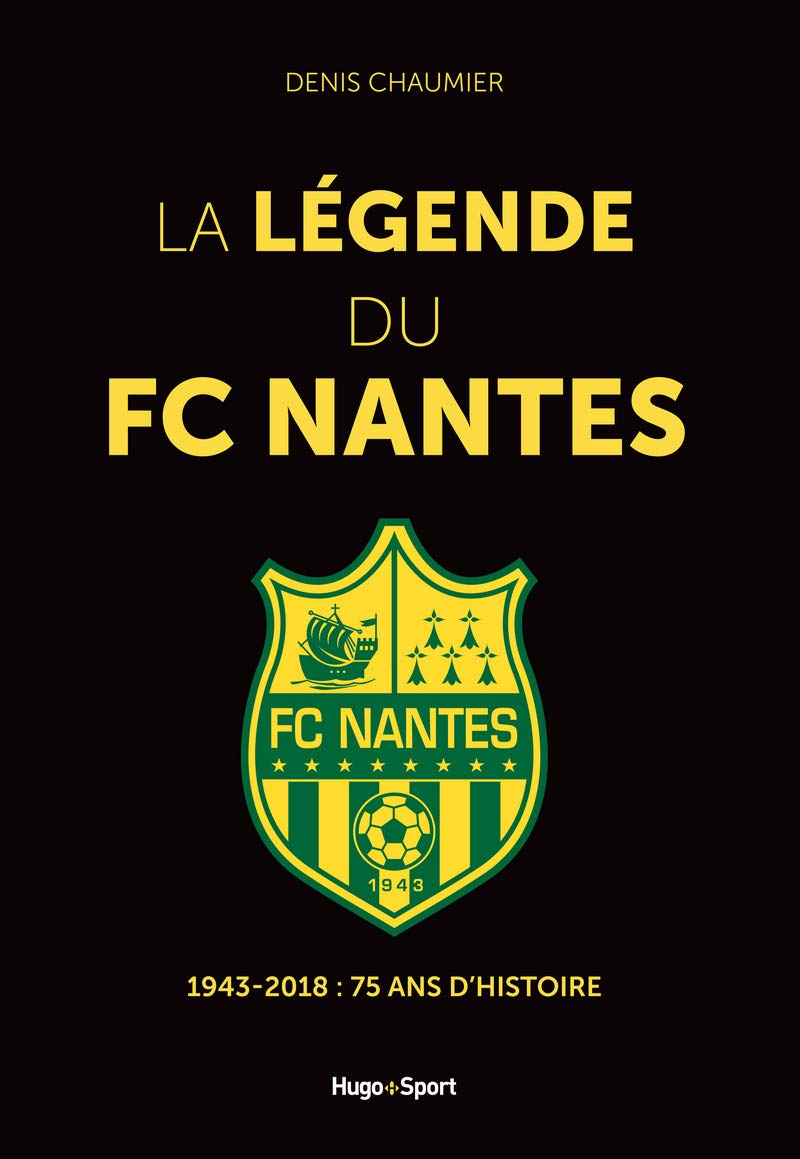 La légende du FC Nantes 1943-2018 75 ans d'histoire