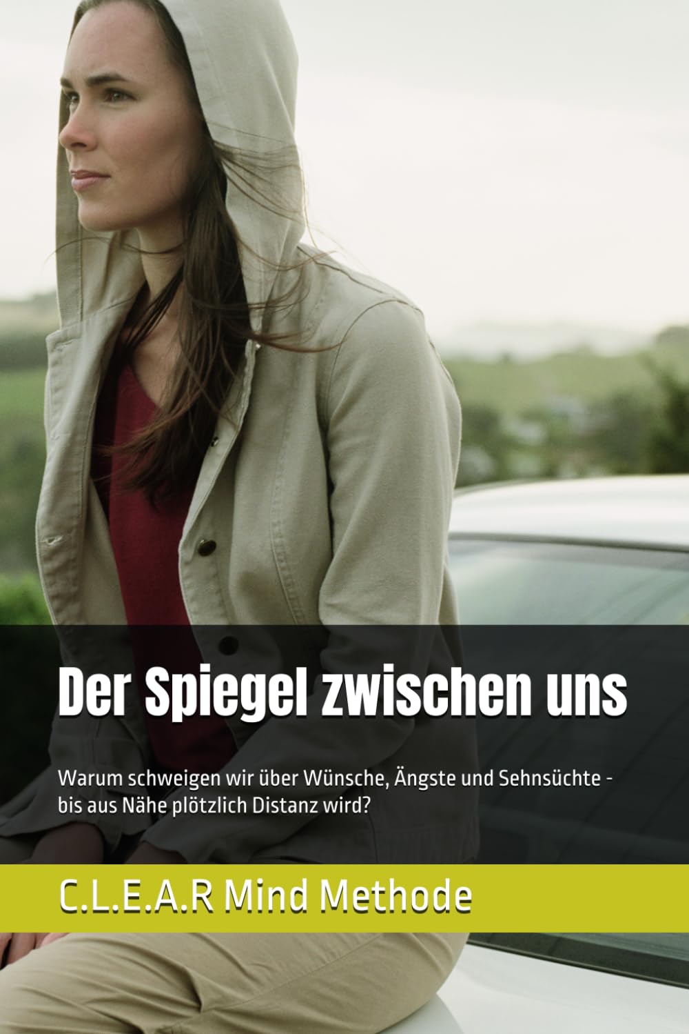 Der Spiegel zwischen uns: Warum schweigen wir über Wünsche, Ängste und Sehnsüchte - bis aus Nähe plötzlich Distanz wird?