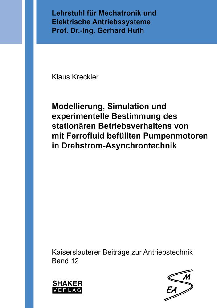 Modellierung, Simulation und experimentelle Bestimmung des stationären Betriebsverhaltens von mit Ferrofluid befüllten Pumpenmotoren in ... Beiträge zur Antriebstechnik)