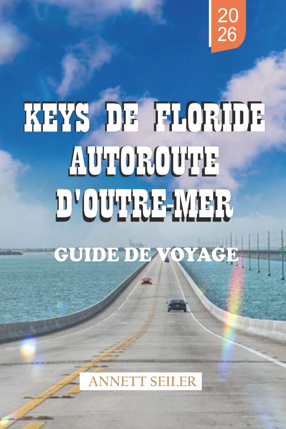 KEYS DE FLORIDE AUTOROUTE D'OUTRE-MER GUIDE DE VOYAGE 2026: Découvrez un voyage côtier tropical : trajets panoramiques et voyages simples pour les visiteurs débutants