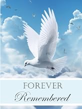 Forever Remembered: Memorial Guest Book and Condolence Register for Celebration of Life and A Tribute to Loved Ones