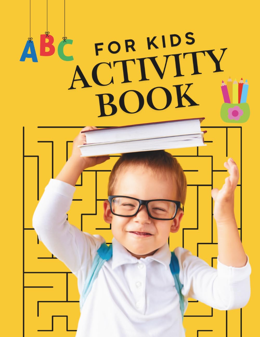 Activity Book for Kids: ABC & 123 Activity Book for Kids Ages 4–6: All-in-One Workbook with Coloring, Letter & Number Tracing, Mazes, Dot-to-Dot, Counting and Fun Drawing Activities (180 Pages)