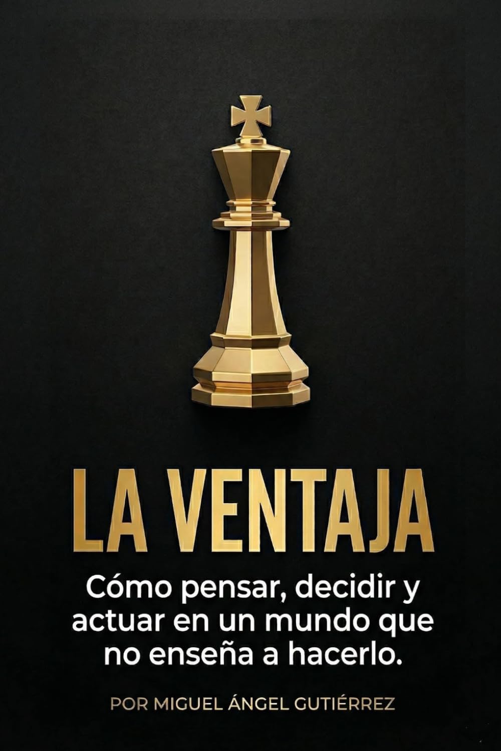 LA VENTAJA: Cómo pensar, decidir y actuar en un mundo que no enseña a hacerlo.: Mentalidad Estratégica, Inteligencia Social y Control Emocional para ... vivir en automático y ganar en la vida real