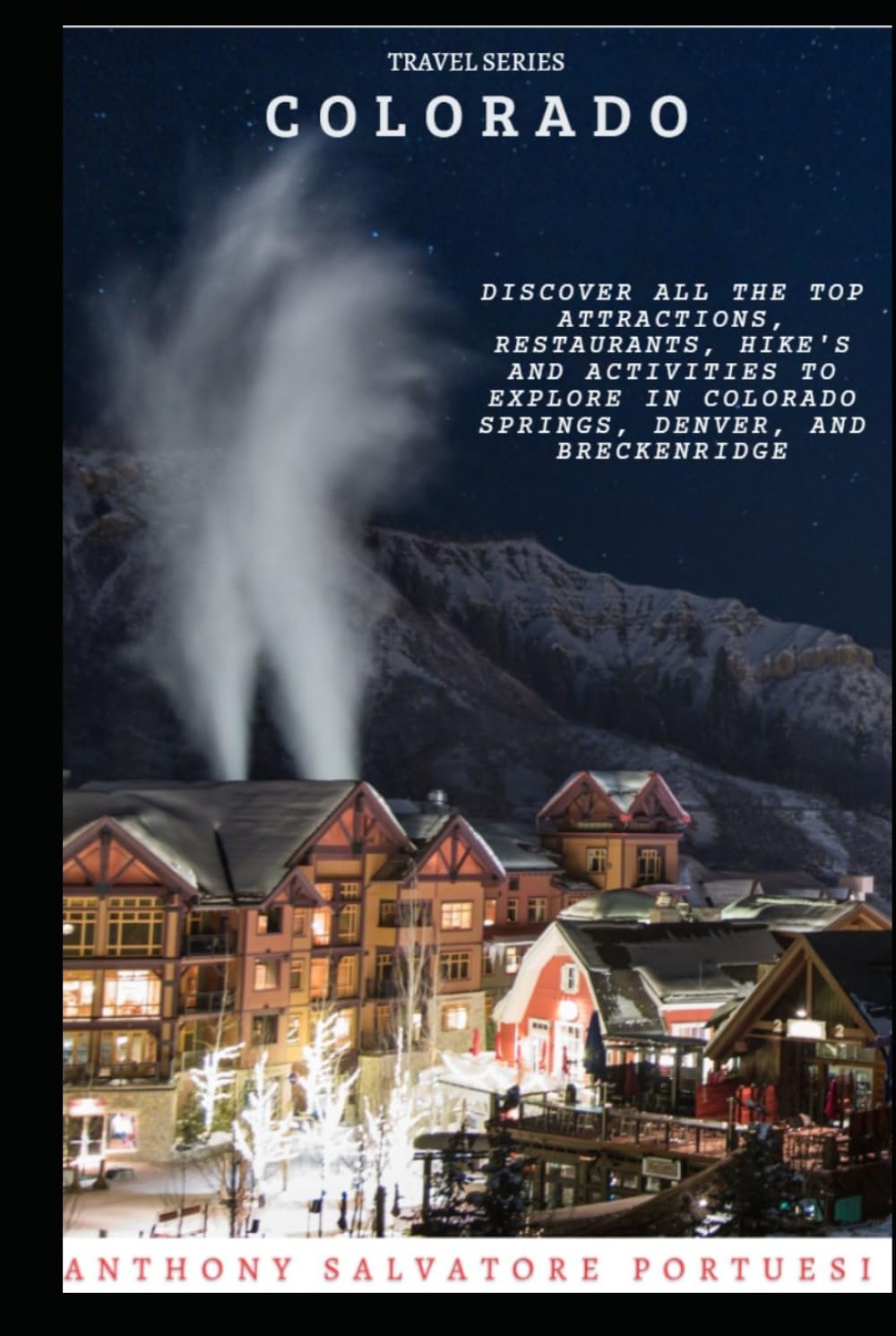 Travel Series: Colorado: Discover All The Top Attractions, Restaurants, Hikes, and Activities To Explore In Colorado Springs, Denver, and Breckenridge