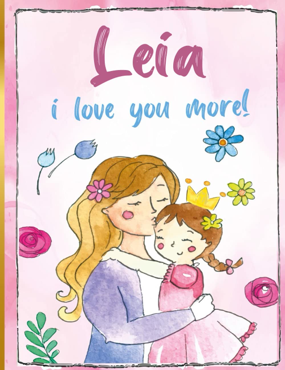 Leia i love you more!: Personalized Children's Books , Leia Name