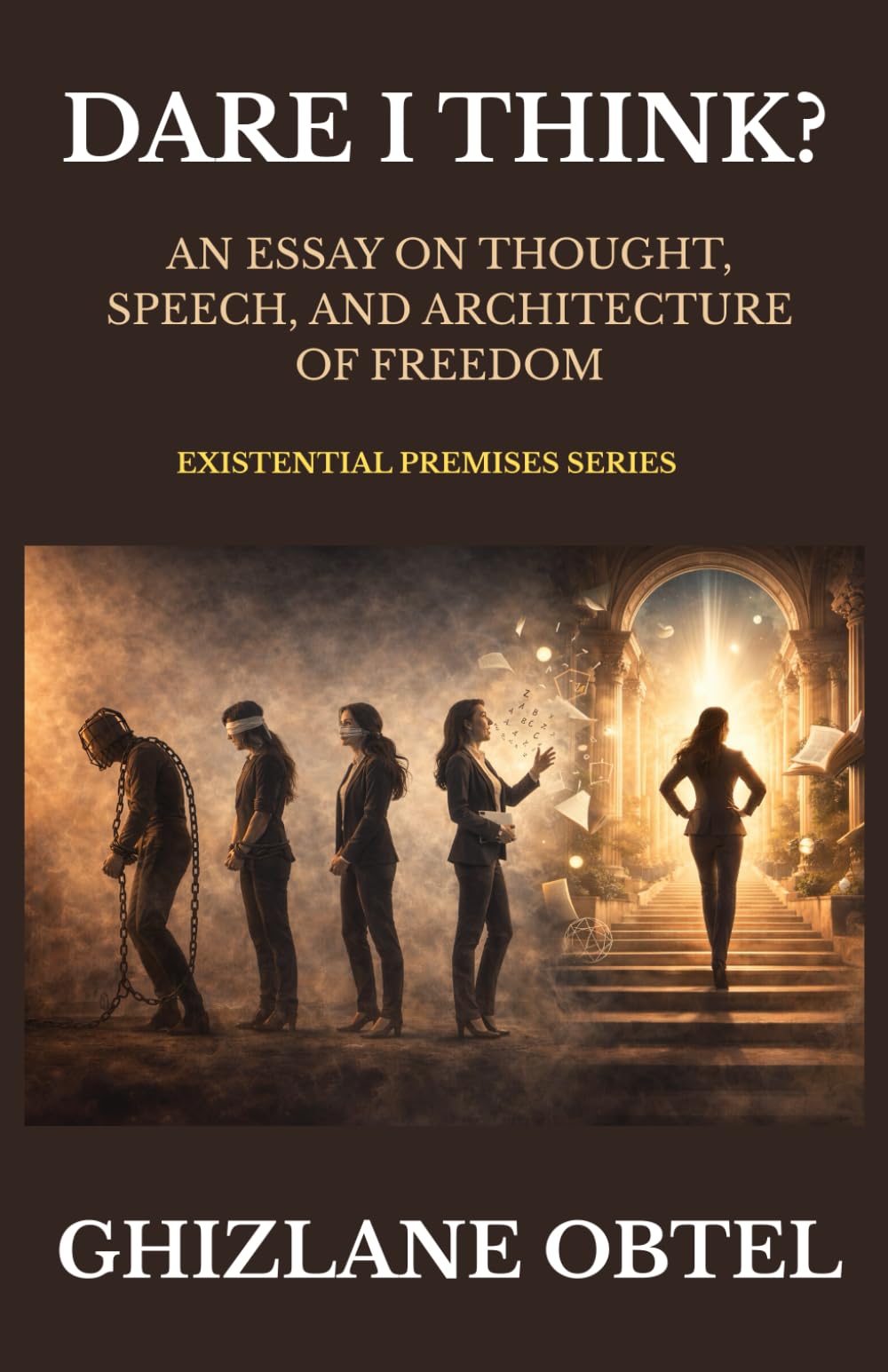 DARE I THINK?: An Essay on Thought, Speech, and The Architecture of Freedom (EXISTENTIAL PREMISES)