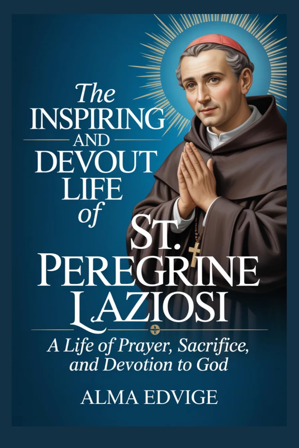 THE INSPIRING AND DEVOUT LIFE OF ST. PEREGRINE LAZIOSI (Catholic saints lives)