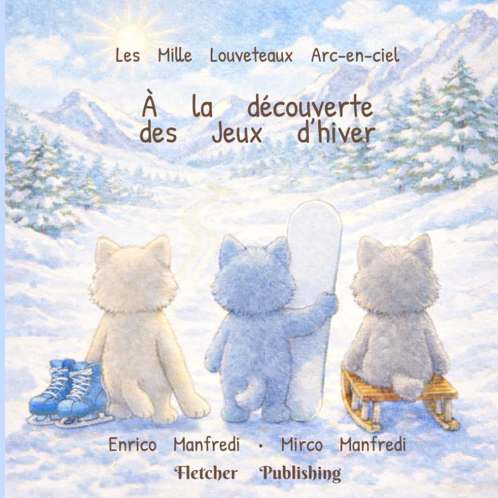 Les Mille Louveteaux Arc-en-ciel – À la découverte des Jeux d’hiver: Un album illustré pour enfants de 3 à 6 ans autour des sports d’hiver, de la neige et de l’amitié