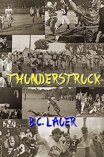 Thunderstruck: A memoir of High School football from the Evart Wildcats 1996 Season