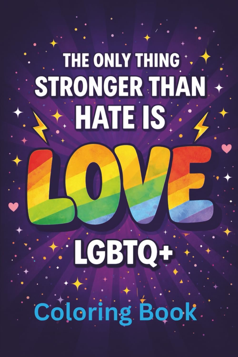 The Only Thing Stronger Than Hate is Love (LGBTQ+): Lo Único Más Fuerte Que el Odio Es el Amor