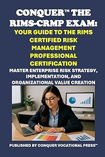 Conquer the RIMS-CRMP Exam: Your Guide to the RIMS Certified Risk Management Professional Certification: Master Enterprise Risk Strategy, ... (Insurance and Risk Management Exams)