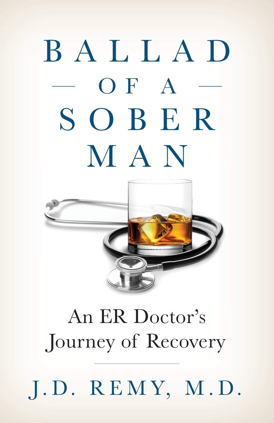 Ballad of a Sober Man: An ER Doctor's Journey of Recovery