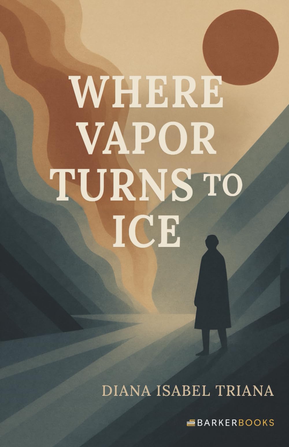 Where Vapor Turns to Ice: A journey from pain to love, from emptiness to meaning