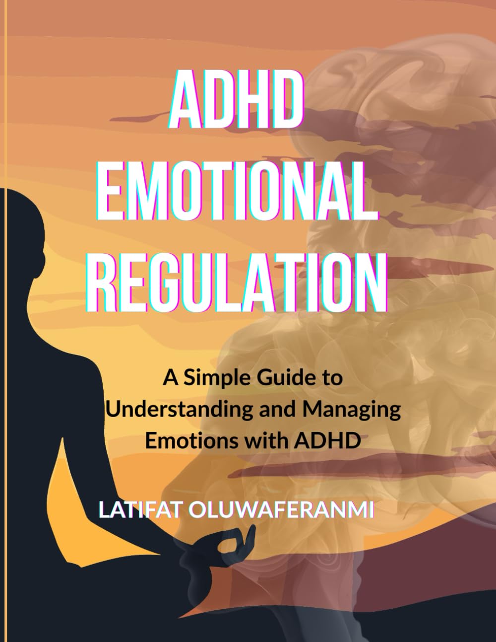 ADHD EMOTIONAL REGULATION: A Simple Guide to Understanding and Managing Emotions with ADHD