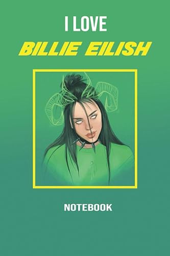 I LOVE BILLIE EILISH: AMAZING Notebook, journal, Billie Eilish, Diary, Perfect for school (120 Pages, 6 x 9, Lined)