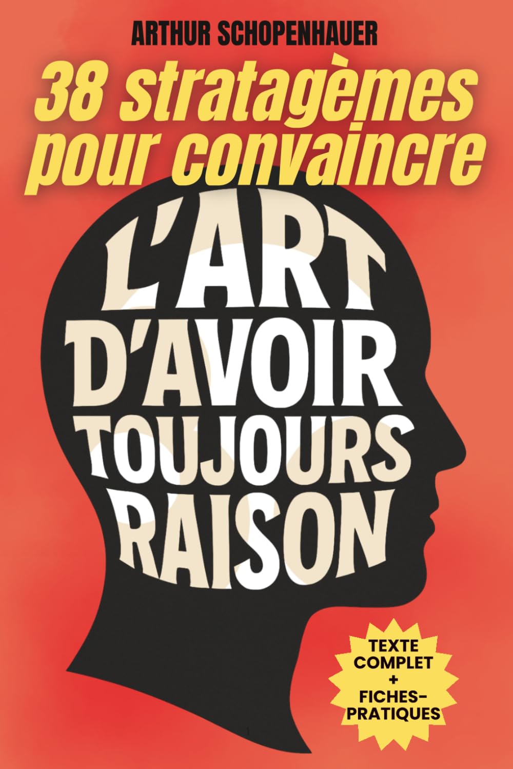 L’Art d’avoir toujours raison: Édition intégrale + 200 fiches‑mémo pour maîtriser l’art de convaincre