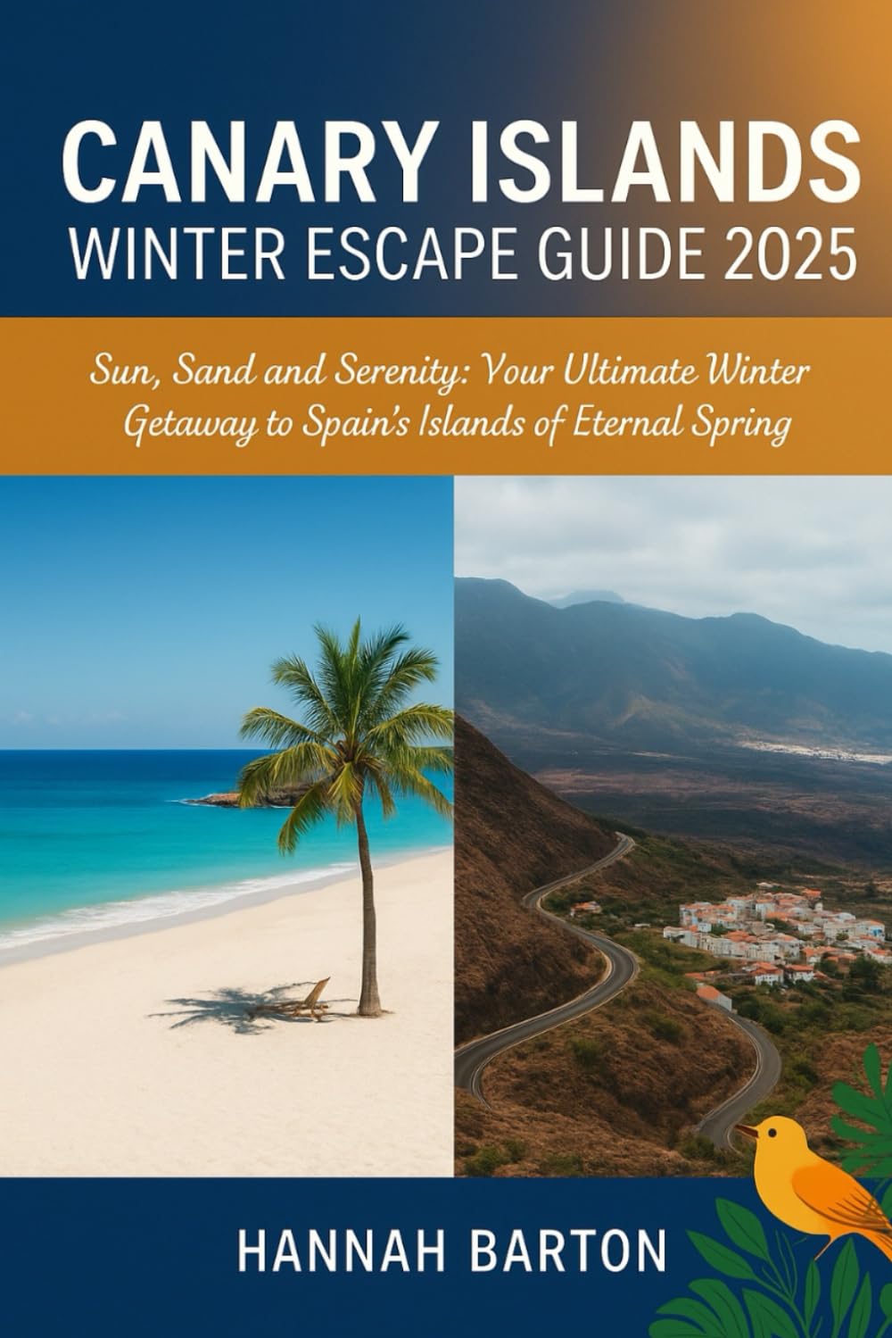 CANARY ISLANDS WINTER TRAVEL GUIDE 2025: Escape the Chill and Embrace Endless Sunshine: Your Ultimate Guide to Adventure, Culture, and Relaxation in ... Travel Guide to Unforgettable Destinations.)
