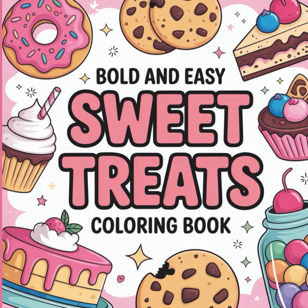 Bold and Easy Sweet Treats Coloring Book: 50 Thick-Outline Dessert Designs for Fun, Simple & Relaxing Coloring for Adults and Kids