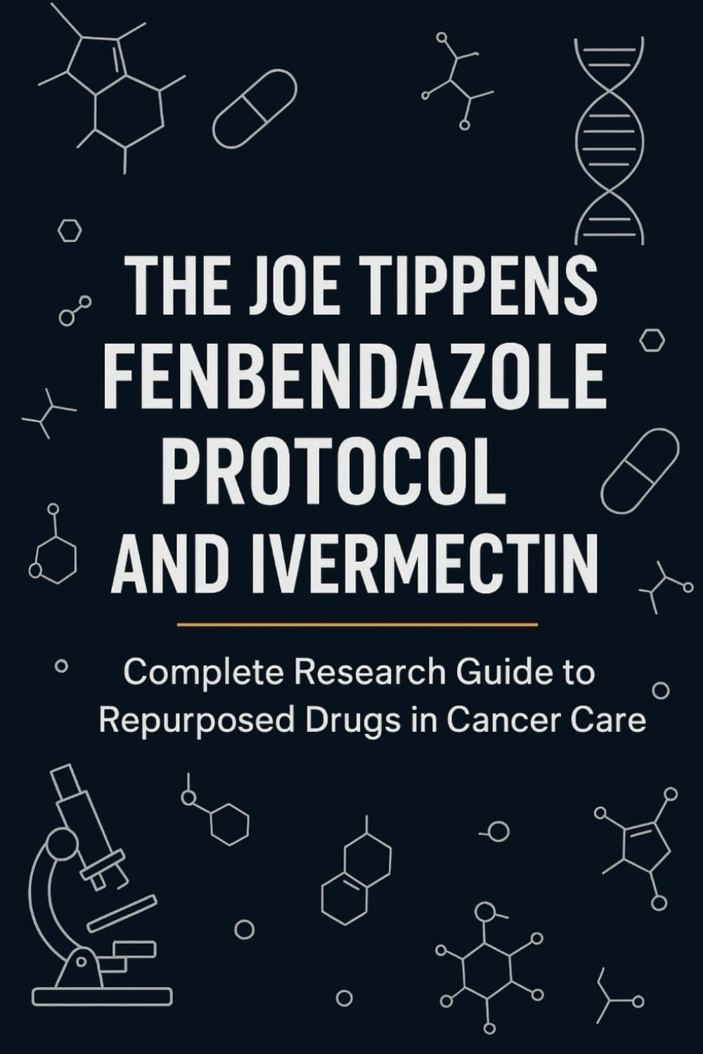 The Joe Tippens Fenbendazole Protocol and Ivermectin Complete Research