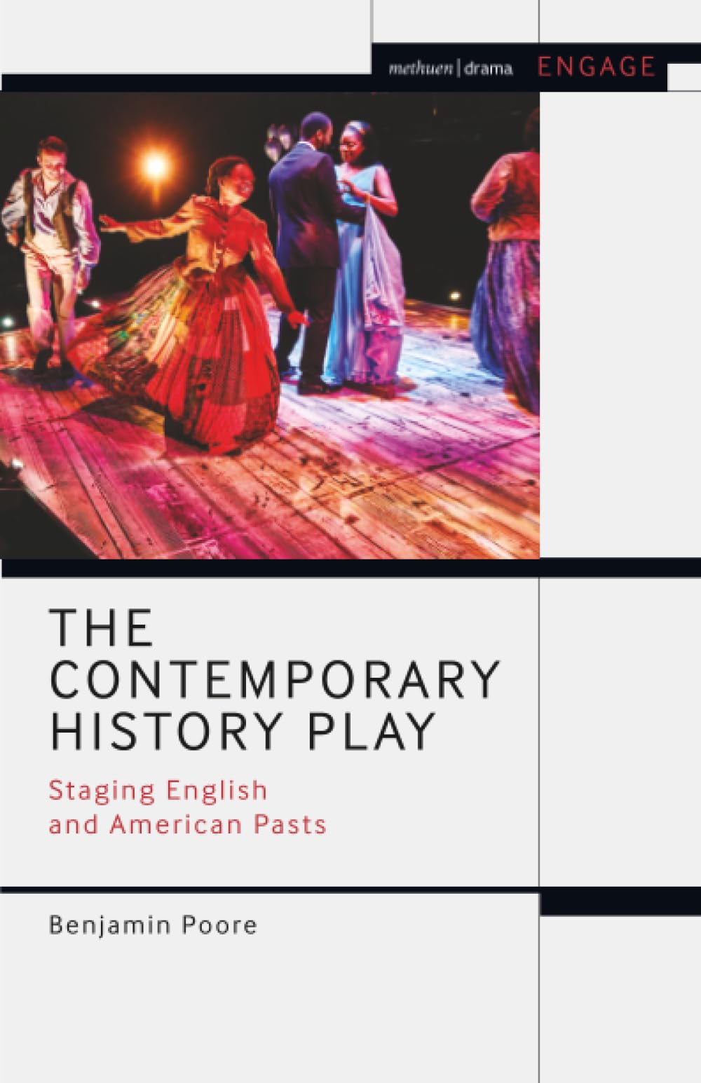 Contemporary History Play, The: Staging English and American Pasts (Methuen Drama Engage)