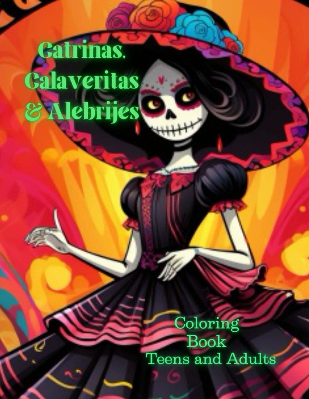 Catrinas, Calaveritas & Alebrijes: Awesome coloring book for teens and adults