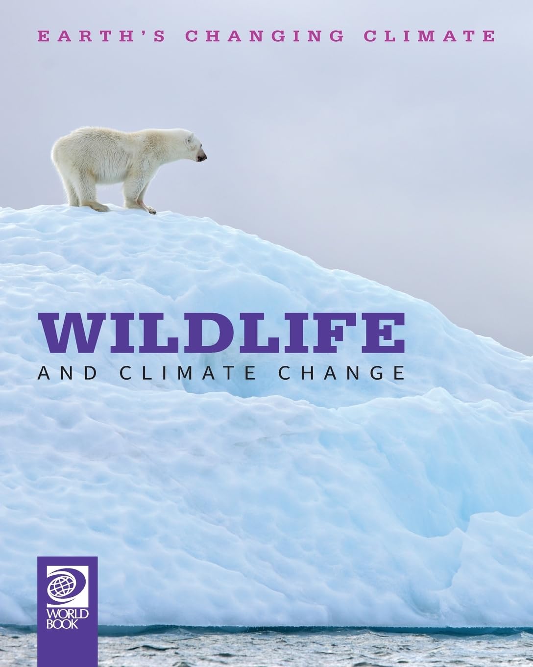 World Book - Earth's Changing Climate, 2nd Edition - Wildlife and Climate Change