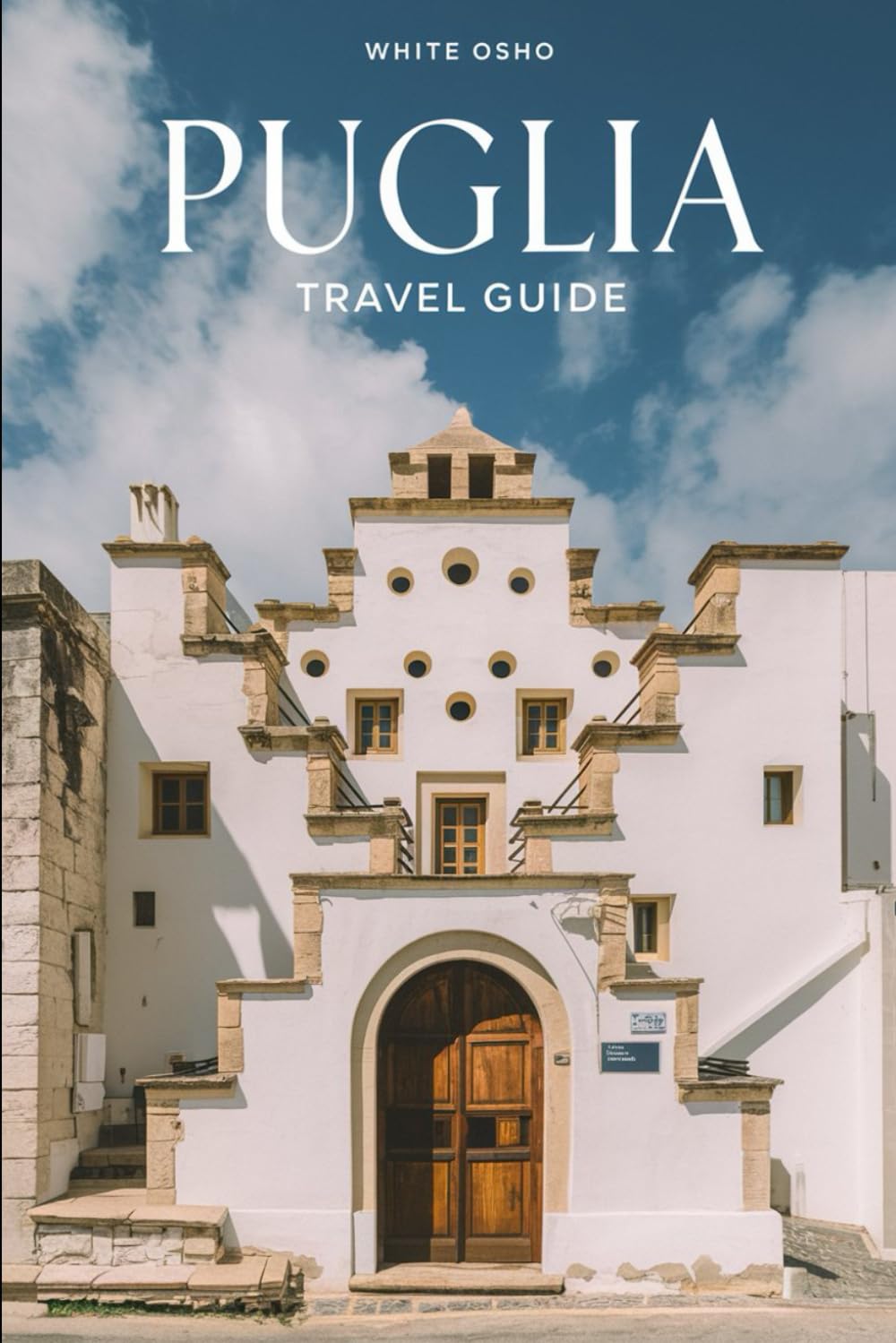 Puglia Travel Guide 2025: A Journey Through the Beauty and Flavor of Southern Italy