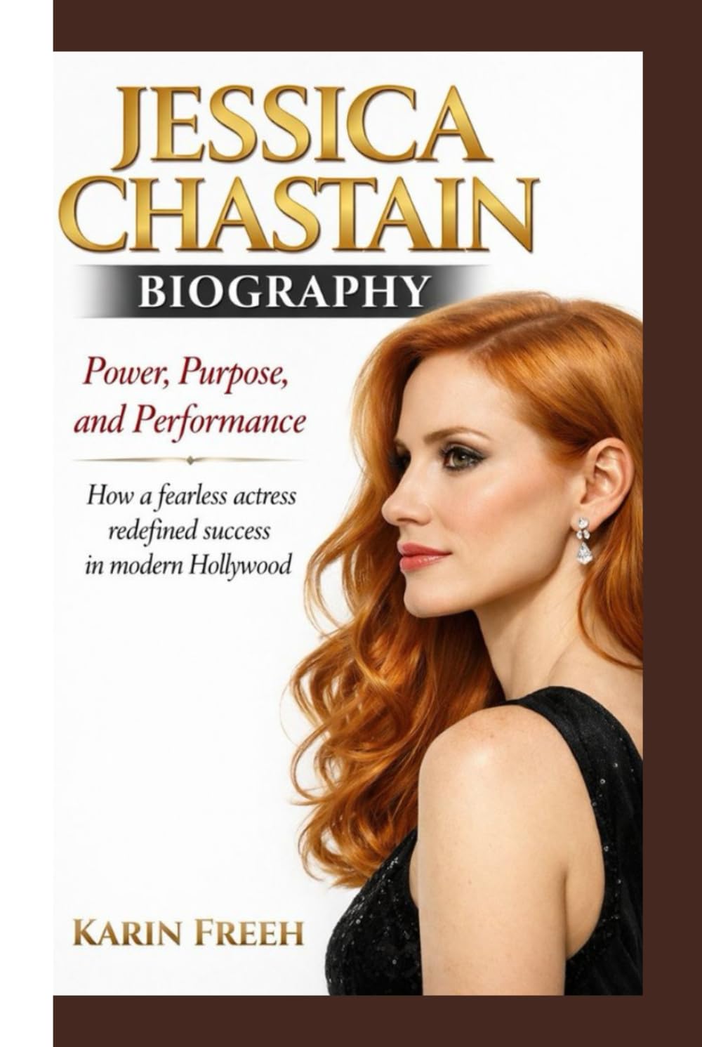 JESSICA CHASTAIN BIOGRAPHY: Power, Purpose, and Performance How a fearless actress redefined success in modern Hollywood