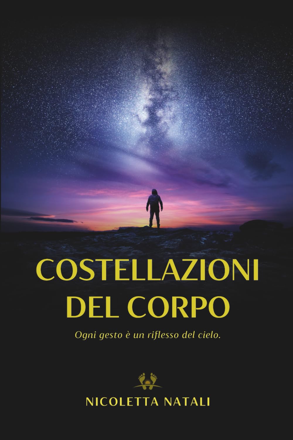 Costellazioni del corpo: Ogni gesto è un riflesso del cielo. Astrologia, riflessologia plantare ed emozioni.