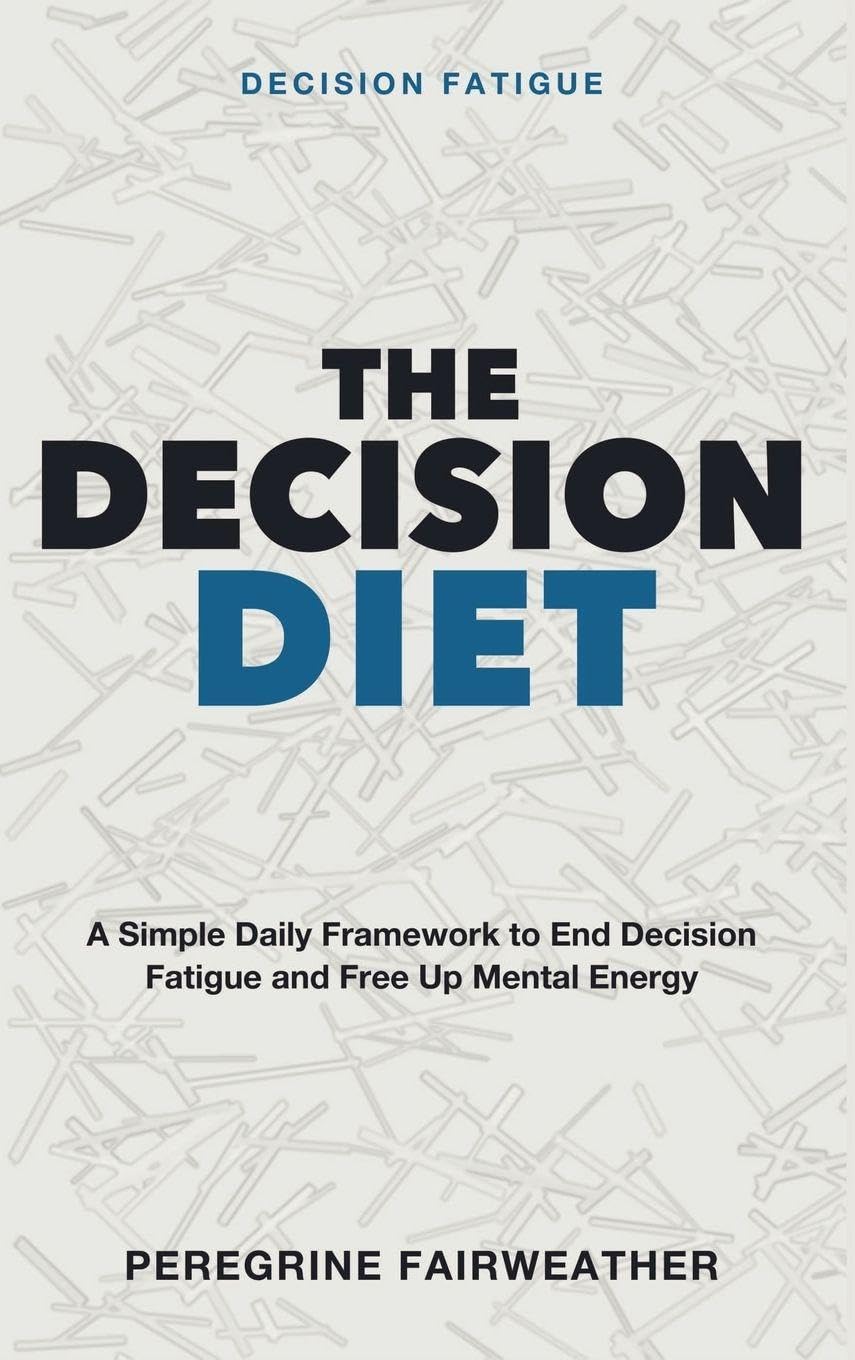 Decision Fatigue - The Decision Diet