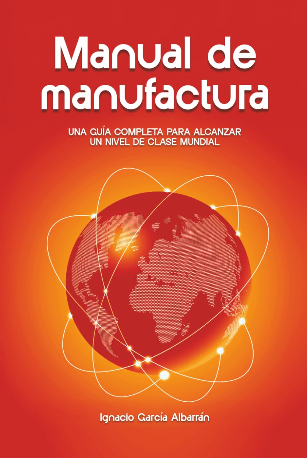 Manual de Manufactura: Una guía completa para alcanzar un nivel de clase mundial