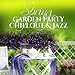 Spring Garden Party: Chillout & Jazz – The Best Relaxation Jazz Music, Deep Smooth Piano, Instrumental Guitar Songs, Sax Background for Deep Rest, Grill, Toast & Italian Dinner
