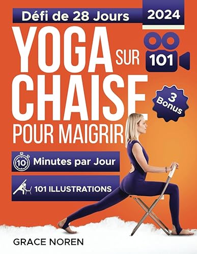 Yoga sur Chaise pour Maigrir: Guide Entièrement Illustré et Tutoriels avec 100+ Vidéos. Défi de 28 Jours pour Perdre la Graisse avec des Exercices à Faible Impact en Seulement 10 Minutes par Jour