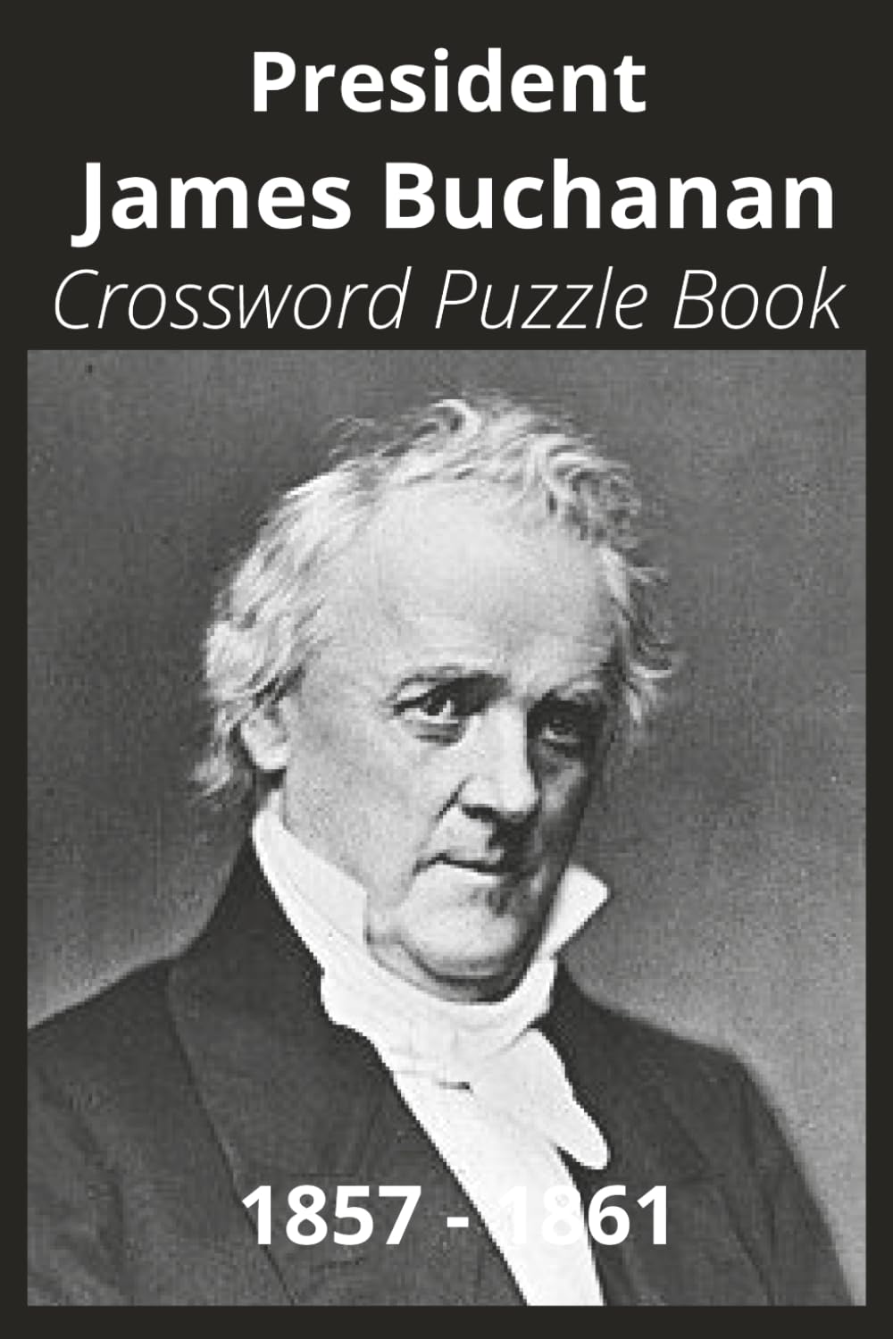 President James Buchanan Crossword Puzzle Book: Crossword Puzzles with Easy to Read Print about U.S. President James Buchanan, Achievements, History, ... Gift for Vacations, Holidays, and Free Times